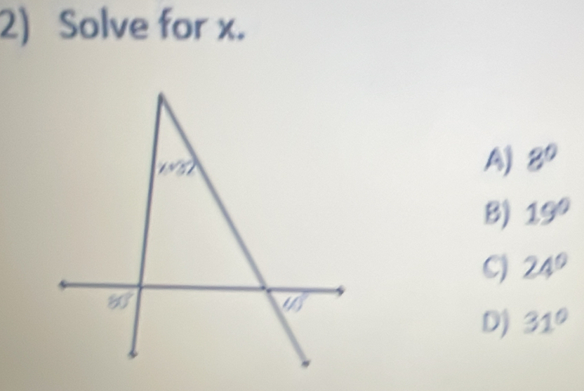 Solve for x.
A) 8^0
B) 19°
C) 24°
D) 31°