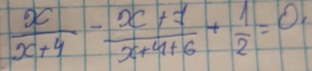  x/x+4 - (x+7)/x+4+6 + 1/2 =0