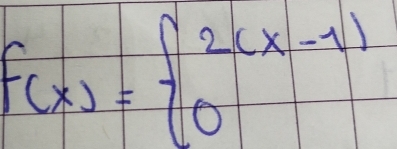 f(x)=beginarrayl 2(x-1) 0endarray.