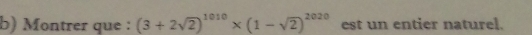 Montrer que : (3+2sqrt(2))^1010* (1-sqrt(2))^2020 est un entier naturel.