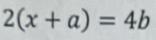 2(x+a)=4b