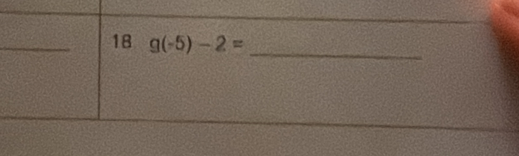 18 g(-5)-2=