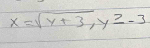 x=sqrt(y+3), y≥ -3