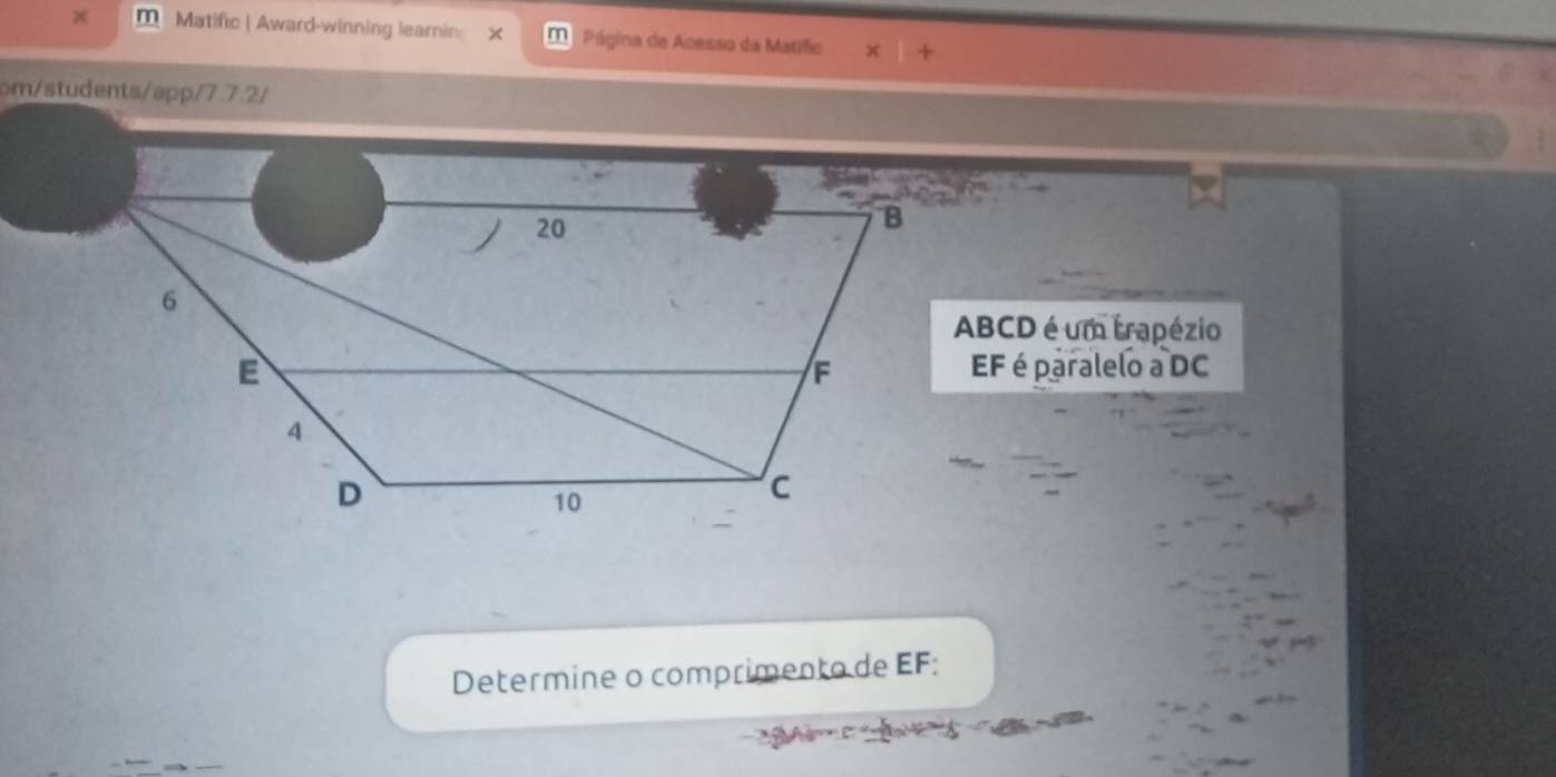 Matific | Award-winning learnin × Página de Acesso da Matific + + 
om/students/app/7.7.2/
ABCD é um trapézio 
EF é paralelo a DC
Determine o comprimento de EF :