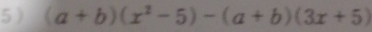 (a+b)(x^2-5)-(a+b)(3x+5)