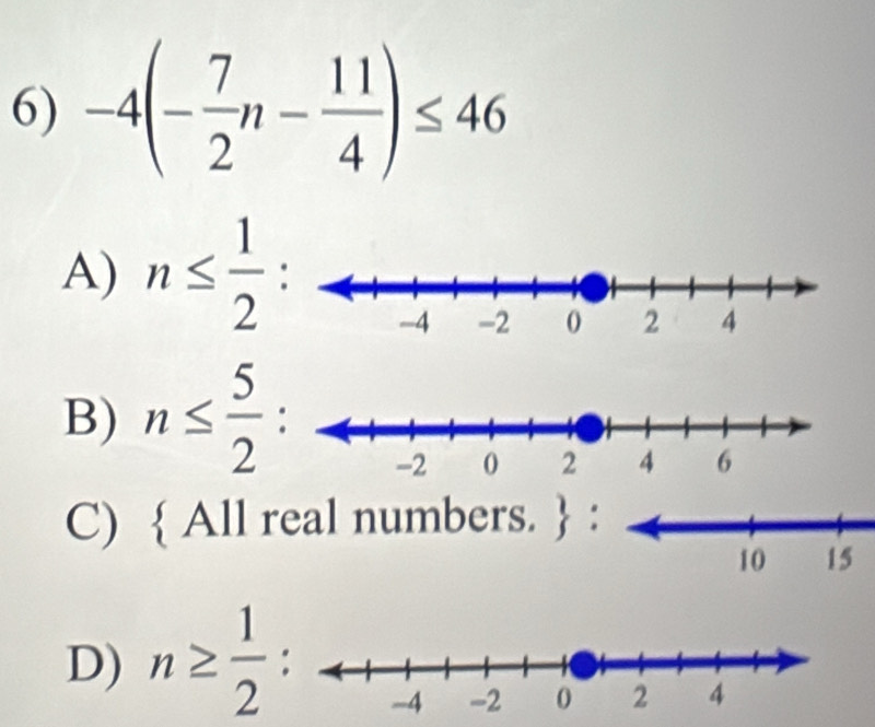 -4(- 7/2 n- 11/4 )≤ 46
A) n≤  1/2 :
B) n≤  5/2 
C)  All
D) n≥  1/2 :