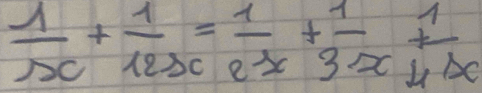  1/x + 1/12x = 1/e^x + 1/3x + 1/4x 