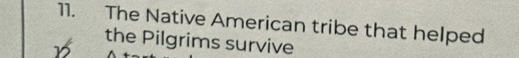 The Native American tribe that helped 
the Pilgrims survive
