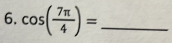 cos ( 7π /4 )= _