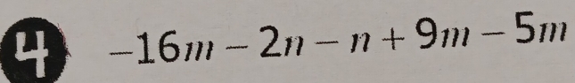 4 -16m-2n-n+9m-5m