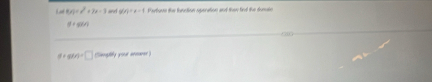 a 8x)=x^2+2x-3 ad g(x)=x-1 Perform the function openstion and then find the domin
θ +gin
(l+g)/s=□ Sirptily youe aeeurse)