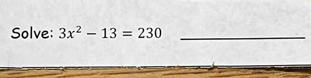 Solve: 3x^2-13=230 _