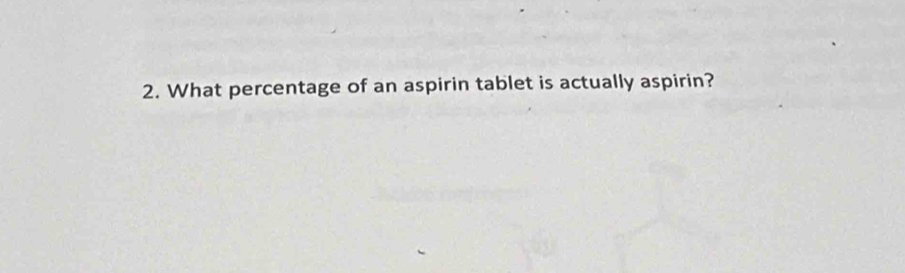 What percentage of an aspirin tablet is actually aspirin?