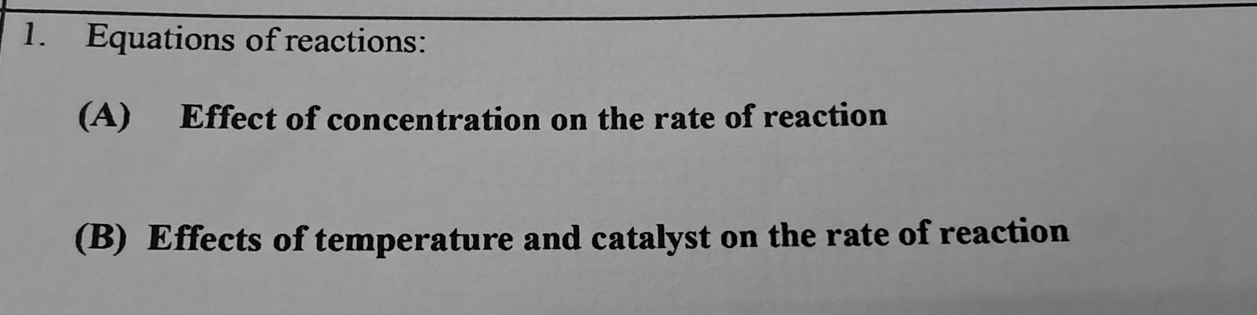 Equations of reactions: 
(A) Effect of concentration on the rate of reaction 
(B) Effects of temperature and catalyst on the rate of reaction