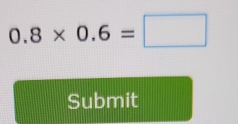 0.8* 0.6=□
Submit