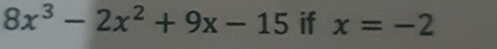 8x^3-2x^2+9x-15 if x=-2