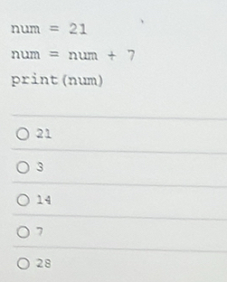 num=21
num=num+7
print (num)
21
3
14
7
28