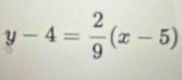 y-4= 2/9 (x-5)