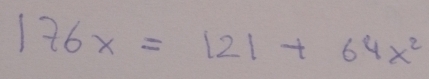 176x=121+64x^2