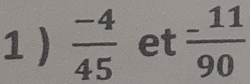  (-4)/45  et  (-11)/90 