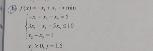 f(x)=-x_1+x_2to min
beginarrayl -x_1+x_3+x_5=5 3x_1-x_4+5x_5≤ 10 x_2-x_5=1endarray.
x_j≥ 0, j=overline 1,5