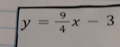 y= 9/4 x-3