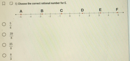 Choose the correct rational number for E.
 5/4 
 39/8 
 25/8 
 8/3 