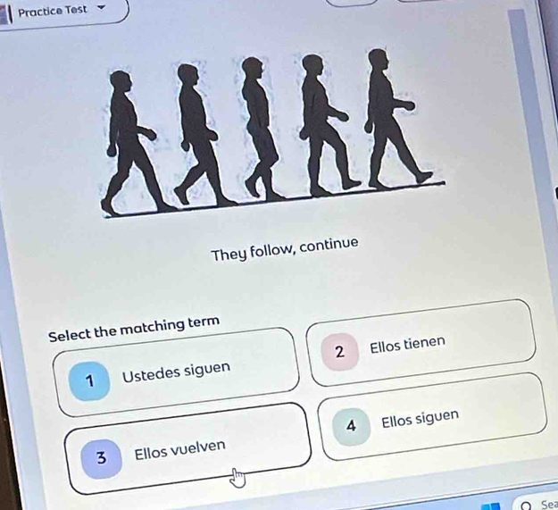 Practice Test
They follow, continue
Select the matching term
1 Ustedes siguen
3 Ellos vuelven 4 Ellos siguen
Sea