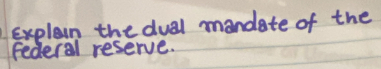 explain the dual mandate of the 
Federal reserve.