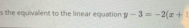 the equivalent to the linear equation y-3=-2(x+1