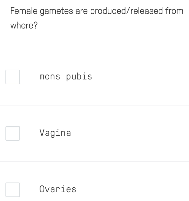 Female gametes are produced/released from
where?
mons pubis
Vagina
Ovaries