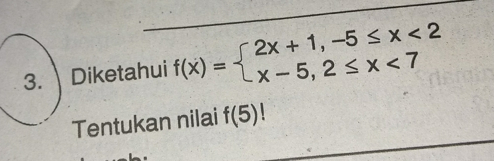 Diketahui f(x)=beginarrayl 2x+1,-5≤ x<2 x-5,2≤ x<7endarray.
Tentukan nilai f(5)