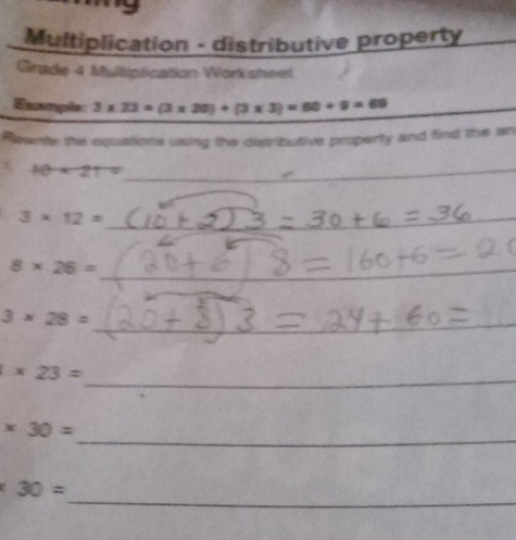 Multiplication - distributive property 
Grade 4 Multiplication Worksheet 
Exxmple 3* 23=(3* 20)+(3* 3)* 60+9=69 _ 
_ 
Rewnts the equations using the distributive property and find the an 
_ 10* 21=
3* 12= _ 
_ 8* 26=
_
3* 28= _
* 23=
_ 
_
* 30=
_
30=