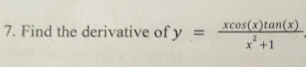 Find the derivative of y= xcos (x)tan (x)/x^2+1 