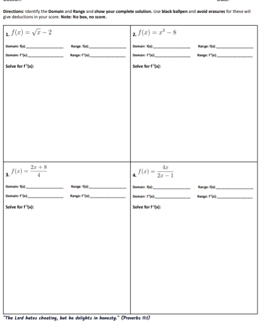 Directions: Identify the Domain and Range and show your complete solution. Use black ballpen and avoid erasures for these will
give dee. Note: No box, no scor
1. 
Domai
Domai
Solve
3. 
Domai
Dom ai
Solve
"The Lord hates cheating, but he delights in honesty." (Proverbs II:I)