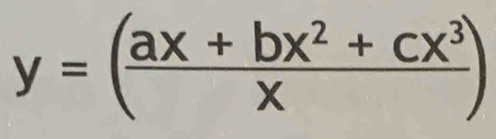 y=( (ax+bx^2+cx^3)/x )