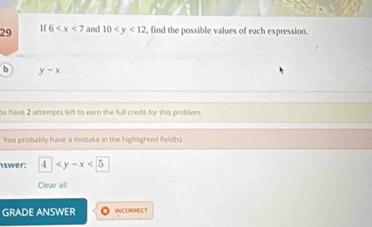 29 1f 6 and 10 , find the possible values of each expression. 
b y-x
ou have 2 attempts left to earn the full credit for this problem. 
You probably have a mistake in the highlighted field(s) 
swer: 4
Clear all 
GRADE ANSWER INCORRECT