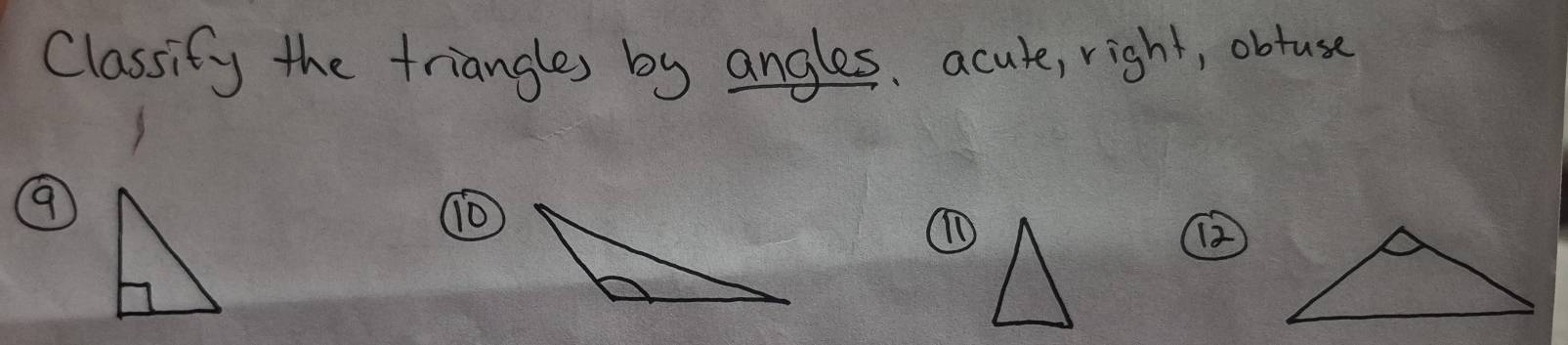 Classify the triangles by angles, acute, right, obtuse
9
T
12