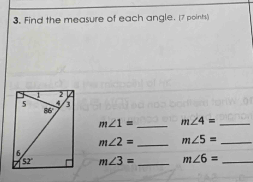 Find the measure of each angle. (7 points)
_ m∠ 1=
_ m∠ 4=
_ m∠ 2=
_ m∠ 5=
_ m∠ 3=
m∠ 6= _