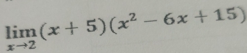 limlimits _xto 2(x+5)(x^2-6x+15)