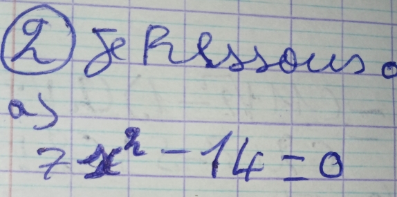 ④Resour. 
as
7x^2-14=0