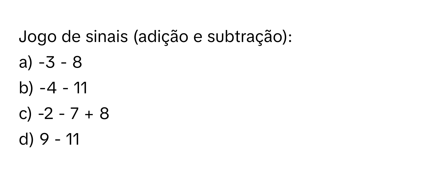 Solved: Jogo de sinais (adição e subtração): a) (-3 - 8) b) (-4