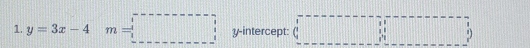 y=3x-4m=□ y-intercept: C□ □