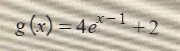 g(x)=4e^(x-1)+2