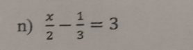  x/2 - 1/3 =3