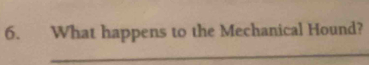What happens to the Mechanical Hound? 
_