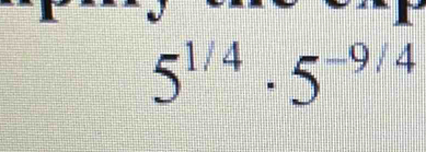 5^(1/4)· 5^(-9/4)