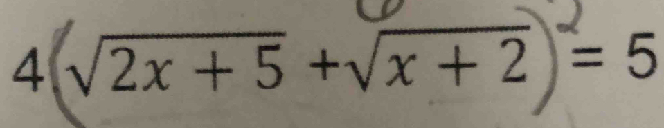 4 √2x + 5 +√x + 2 = 5