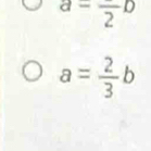 a=frac 2b
a= 2/3 b