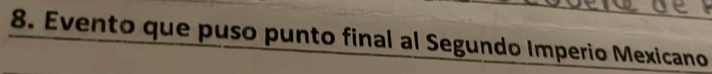 Evento que puso punto final al Segundo Imperio Mexicano